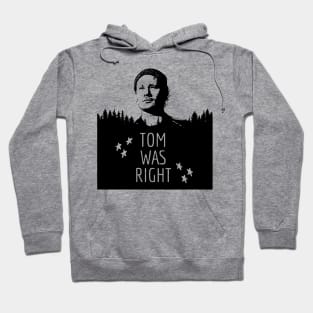 Tom Was Right Hoodie